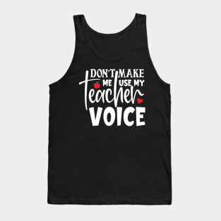 Don't make me use my teacher voice Tank Top